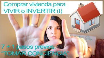 Pasos para COMPRAR casa o piso para VIVIR o INVERTIR desde CERO (I) Antes de buscar inmuebles