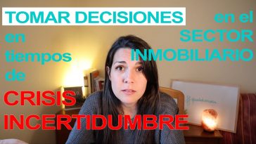 TOMAR DECISIONES en tiempos de CRISIS e INCERTIDUMBRE en el MERCADO INMOBILIARIO en España